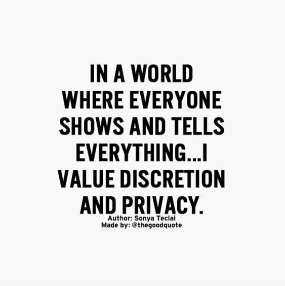 In a World Where Everyone Shows and Tells Everything, I value discretion and Privacy. –Sonya Tecial