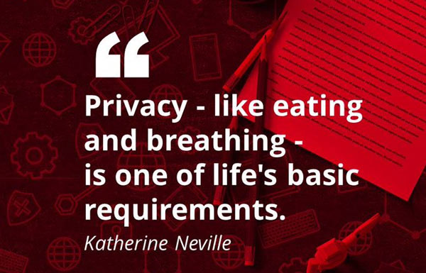 Privacy - like eating and breathing - is one of life's basic requirements