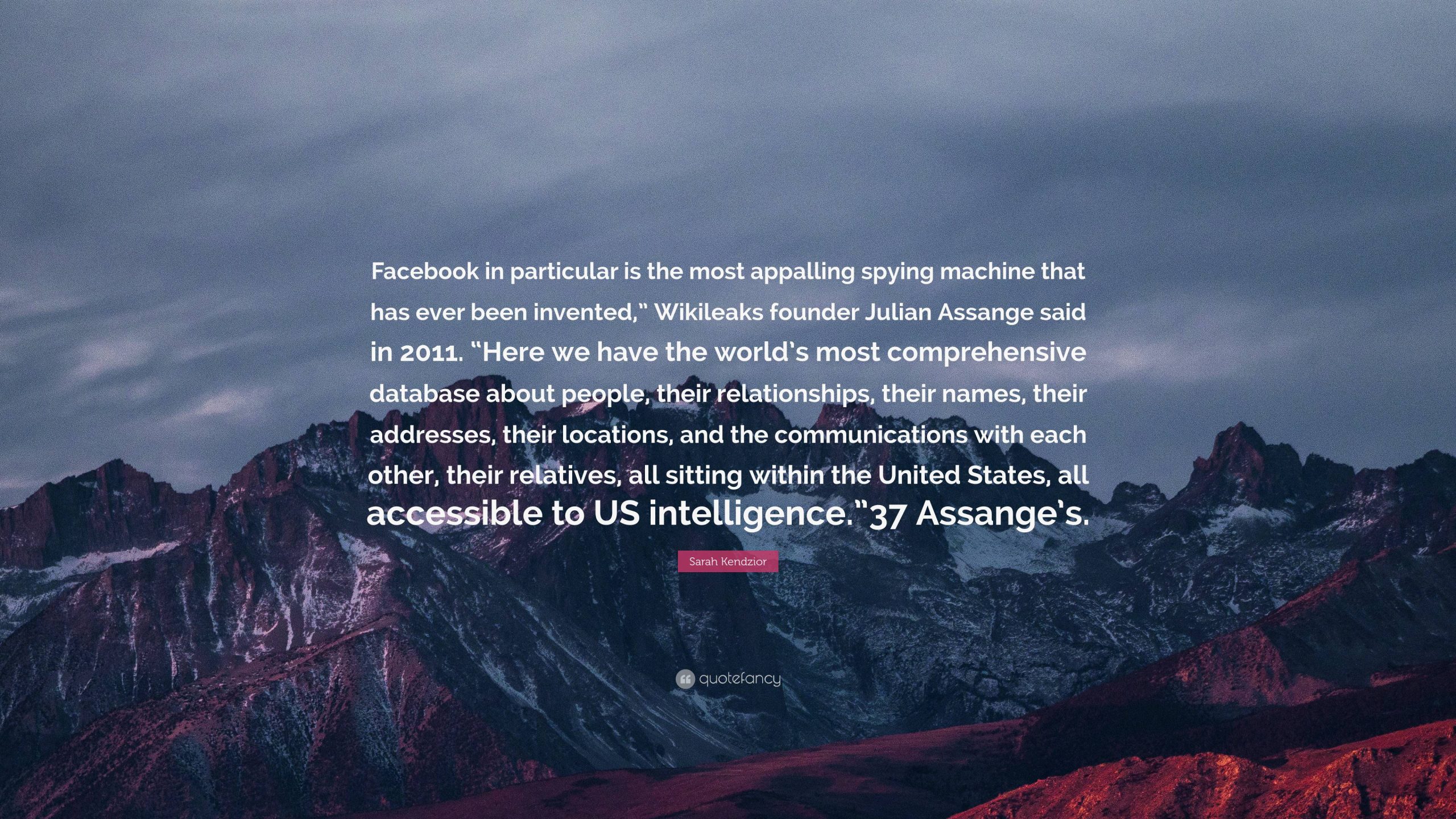 Facebook is the World’s Most Appalling Spying Machine. – Julian Assange